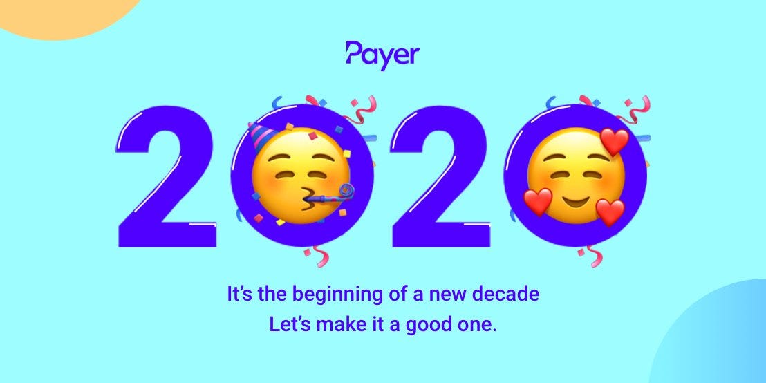 A Payer graphic reading 2020: it's the beginning of a new decade, let's make it a good one.